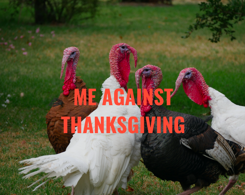 {me Against Thanksgiving:} 3 Days To Self-destruction - The Prompt Magazine