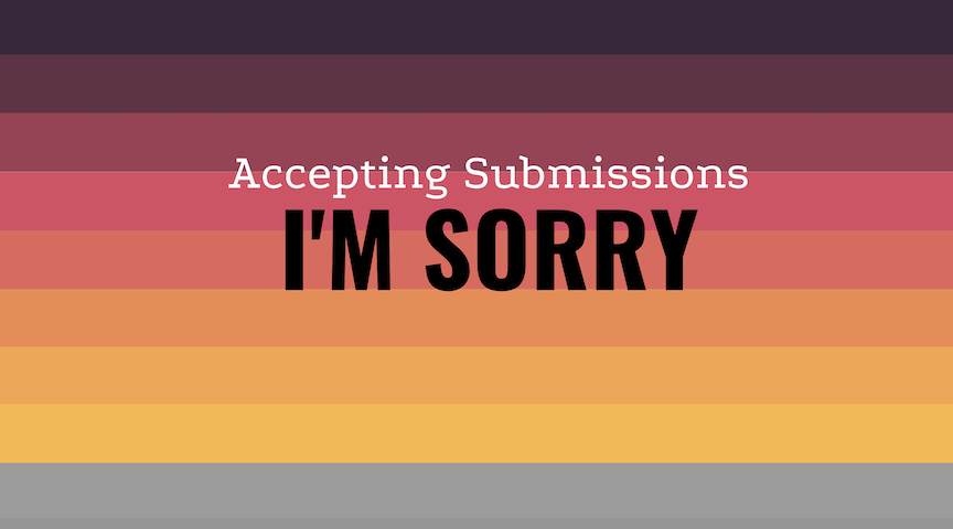 Accepting Submissions: {I'M SORRY} Writing Prompt - The Prompt Magazine